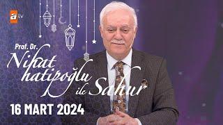 Nihat Hatipoğlu ile Sahur 6.Bölüm  16 Mart 2024