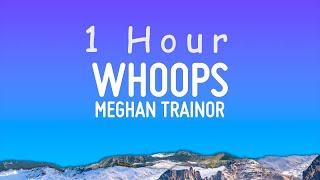 Meghan Trainor - Whoops Lyrics  1 hour