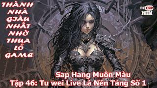 Thành Nhà Giàu Nhất Bắt Đầu Từ Thua Lỗ Game Tập 46  Sap Hàng Muôn Màu - Tu Wei Live Số 1