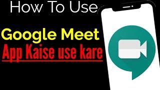 How to Use Google Meet app for Meetings