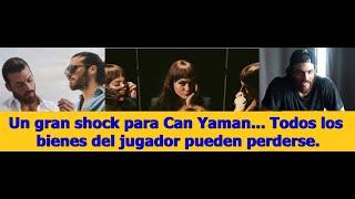 Un gran shock para Can Yaman... Todos los bienes del jugador pueden perderse.