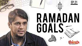 Ramadan Goals  Things That Matter- Reloaded  Ep 21