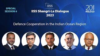 IISS Shangri-La Dialogue 2023  S6 Defence Cooperation in the Indian Ocean Region