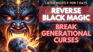 7 Days Listen  Reverse Black Magic and Break Generational Curses. You dont have to believe it.