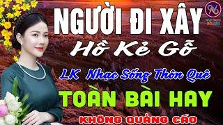 NGƯỜI ĐI XÂY Hồ Kẻ GỗLK Nhạc Sống Thôn Quê Không Quảng CáoTOÀN BÀI HAY NHẤT Ngọt Lịm TimSởnHếtDaGà