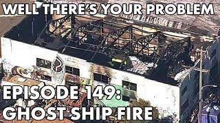 Well Theres Your Problem  Episode 149 Ghost Ship Fire