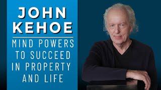 John Kehoe Mind Powers to Succeed in Property and Life