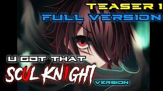 U GOT THAT Soul Knight Version TEASER 1 FULL VER