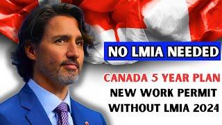  BREAKING Canada Launches New Work Permit Without LMIA  A 5-Year Plan  IRCC News