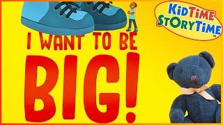 I Want to Be BIG  Growing Up Story for Kids Read Aloud