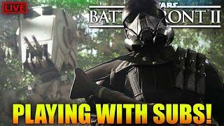 PLAYING WITH SUBS - Star Wars Battlefront 2 LIVE