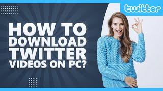 How to download twitter videos on pc online in 2021? twitter video download 