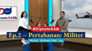 #DiplomASik - Ep.2 – Pertahanan Militer Mohd. Hisham Md. Isa