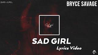 Bryce Savage - Sad Girl Lyrics