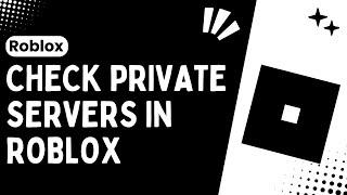 How To See Your Private Servers In Roblox  A Quick and Easy Guide - 2024