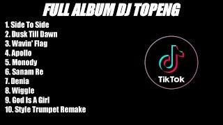 DJ TOPENG FULL ALBUM TERBARU - SIDE TO SIDE  DUSK TILL DAWN  WAVIN FLAG - VIRAL TIKTOK