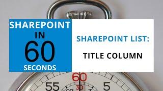 How To Use The Title Column in a SharePoint List