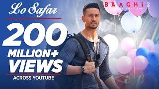 Full Video Lo Safar Song  Baaghi 2  Tiger Shroff  Disha P  Mithoon  Jubin N  Ahmed K Sajid N