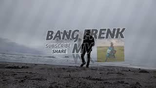 SONG WHAT DO YOU THINK ABOUT cover video Bang Frenk MV _ Anak Komplest