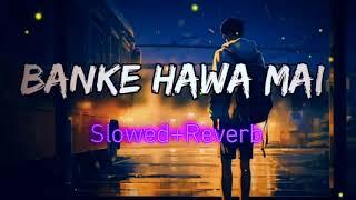 Banke Hawa Main Slowed + Reverb Altamash Faridi  Sad Song  lofi song  Kishan lofi song