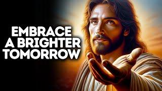 Embrace a Brighter Tomorrow  God Says  God Message Today  Gods Message Now  God Message