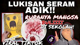 VIRAL TIKTOK LUKISAN SERAM ADIK RUPANYA MANGS4 BULlll KAT SEKOLAH 