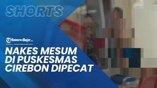 2 Nakes yang Mesum di Puskesmas Cirebon Dipecat Videonya saat Digerebek Sempat Viral