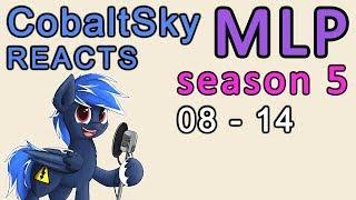 CobaltSky Reacts MLPFiM Season 5 Episodes 08 - 14