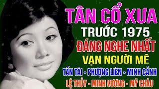 Tân Cổ Xưa -Tân Cổ Trước 1975 #ĐặcBiệtNghệSỹNổiTiếng #TẤN TÀIPHƯỢNG LIÊNMINH CẢNHLỆ THỦY....