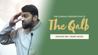 Khutbah The Quran’s Descriptions of the Qalb  Shaykh Dr. Yasir Qadhi