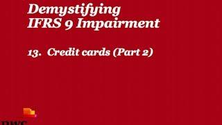 PwCs Demystifying IFRS 9 impairment - 13. Credit cards Part 2