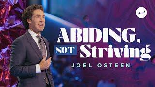 Abiding Not Striving  Joel Osteen