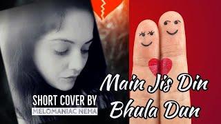 Main jis din bhula dun  Short Cover  Melomaniac Neha  Jubin Nautyal