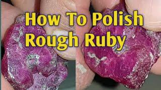 How to Polish on Rough Ruby Stone