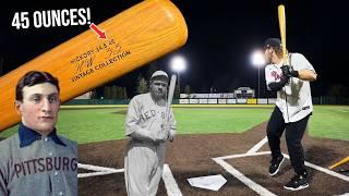 Hitting with BABE RUTH & HONUS WAGNERs 40-ounce Wood Bats