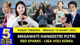 TOP 5  Kabar Megawati Voli Red Sparks Korea  10 Maret 2024  Berita Voli Terbaru Indonesia