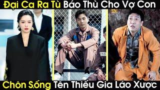 Ngồi Tù Oan 3 Năm Đại Ca Ra Tù Liền Đi Lôi Đầu Tên Thiếu Gia Ra Chôn Sống Báo Thù Cho Vợ Con