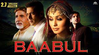 BAABUL Full Movie HD  Amitabh Bachchan Salman Khan Rani Mukherjee John Abraham - superhit Movie