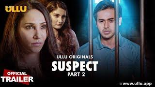 SUSPECT PART 2  Official Trailer  ULLU Originals  Releasing on 19th January