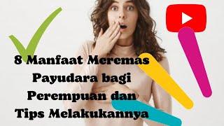 8 Manfaat Meremas Payudara bagi Perempuan dan Tips Melakukannya