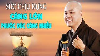 Người Có Sức Chịu Đựng Càng Lớn Phúc Đức Càng Nhiều - Pháp Thoại Thầy Thích Pháp Hòa