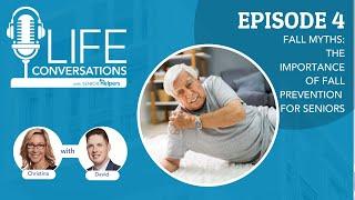 LIFE Conversations Podcast  EP 4 Fall Myths - The Importance of Fall Prevention for Seniors