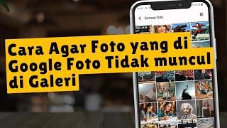 Cara Agar Foto Yang di Google Foto Tidak Muncul Di Galeri