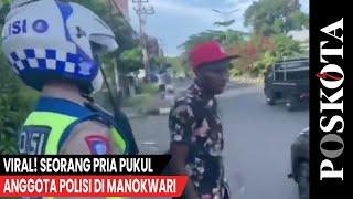 Viral Seorang Pria Pukul Anggota Polisi di Manokwari