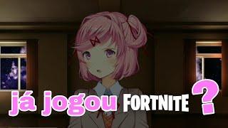 já joguei fortnite? *just Natsuki* fã de ddlc\