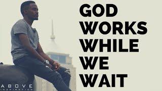 GOD WORKS WHILE WE WAIT  Trust God’s Timing - Inspirational & Motivational Video