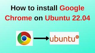 How to install Google Chrome on Ubuntu 22.04  Updated 2024