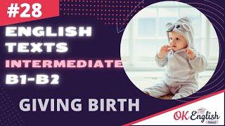 Text 28 Giving birth  Английский язык INTERMEDIATE B1-B2  Уроки английского языка