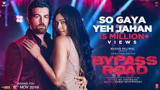 So Gaya Yeh Jahan Video  Bypass Road  Neil Nitin Mukesh Adah S  Jubin Nautiyal Nitin MSaloni T