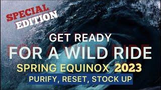 SPECIAL EDITION Get Ready For A Wild Ride - Spring Equinox 2023